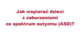 Jak wspierać dzieci z zaburzeniami ze spektrum autyzmu (ASD)?